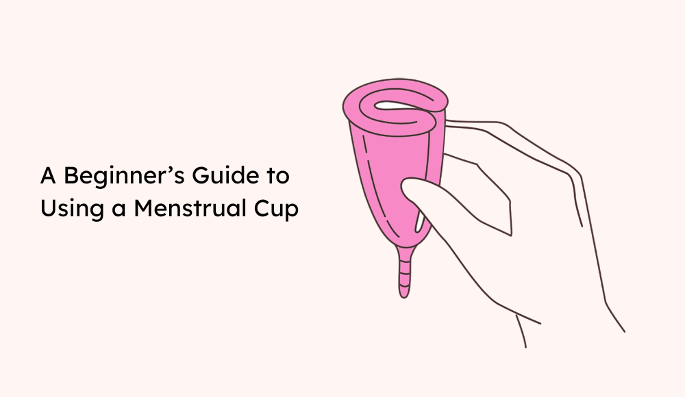 How to Use a Menstrual Cup: Beginner’s Guide for First-Time Users